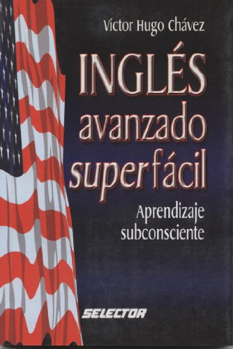 Imagen de archivo de Ingles avanzado super facil (Spanish Victor Hugo Chavez a la venta por Iridium_Books