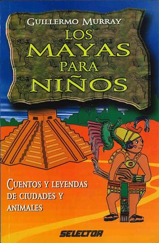 

Mayas para niÃ±os, Los: Cuentos y leyendas de ciudades y animales (LITERATURA INFANTIL) (Spanish Edition)