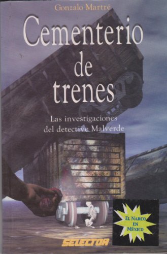 Cementerio de trenes : Las investigaciones del detective Malverde / Train Cemetery : The Investigations of Detective Malverde (El narco en Mexico) (Spanish Edition) (9789706436016) by Martre, Gonzalo