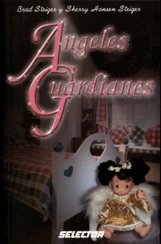 Ãngeles guardianes (INSPIRACIONAL) (Spanish Edition) (9789706436276) by Steiger, Brad; Hansen Steiger, Sherry