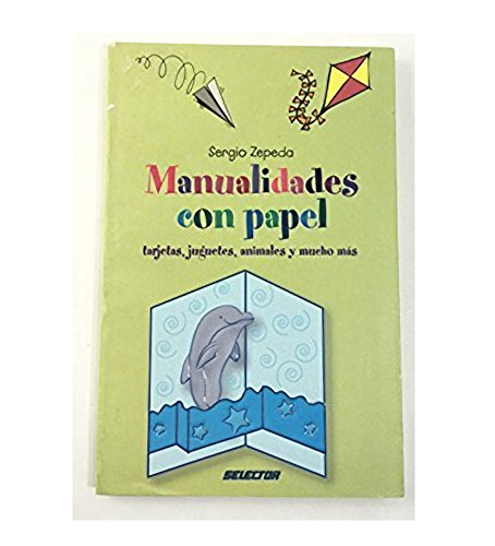 Manualidades Con Papel / Paper Arts and Crafts: Tarjetas, Juguetes,  Animales Y Mucho Mas / Cards, Toys, Animals and Much More (Manualidades /  Arts and Crafts) (Spanish Edition) - Zepeda, Sergio: 9789706437259 -  AbeBooks