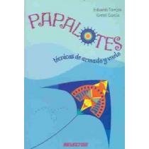 Papalotes / Kites: Tecnicas de armado y vuelo (Spanish Edition) (9789706437341) by Eduardo Torrijos; Gretel Garcia