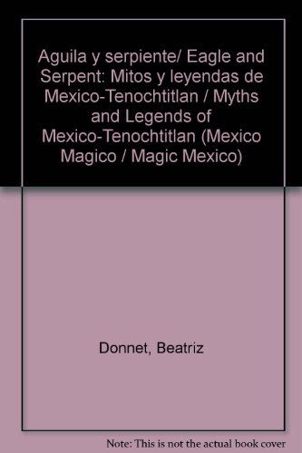 9789706438287: Aguila y serpiente/ Eagle and Serpent: Mitos y leyendas de Mexico-Tenochtitlan / Myths and Legends of Mexico-Tenochtitlan