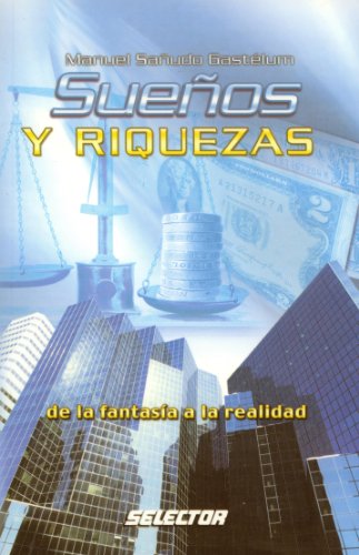 9789706438973: Suenos y riquezas/ Dreams and riches: De La Fantasia a La Realidad/ from Fantasy to Reality (Negocios)