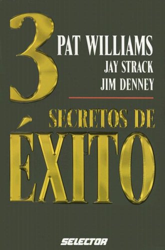 3 secretos de exito/ 3 success secrets (SUPERACIÃ“N PERSONAL) (Spanish Edition) (9789706439109) by Williams, Pat; Strack, Jay; Denney, Jim