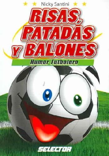 Stock image for Risas, patadas y balones/ Laughs, Kicks and Soccer: Humor Futbolero/ Soccer Humor (Spanish Edition) for sale by Irish Booksellers