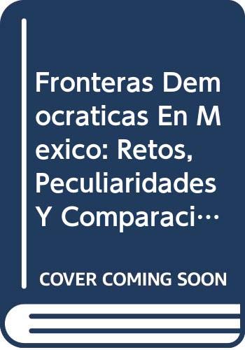 Imagen de archivo de Fronteras Democraticas En Mexico: Retos, Peculiaridades y Comparaciones a la venta por ThriftBooks-Dallas