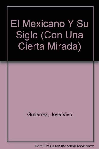 Imagen de archivo de El Mexicano Y Su Siglo (Con Una Cierta Mirada) (Spanish Edition) a la venta por Discover Books