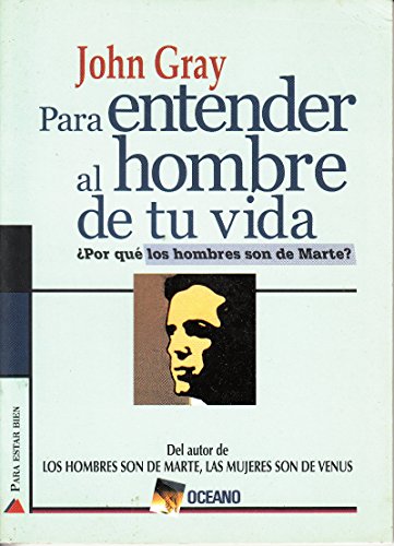 9789706513571: Para entender al hombre de tu vida/ To understand the man of your life: Por Que Los Hombres Son De Marte