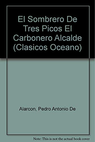 El Sombrero De Tres Picos El Carbonero Alcalde (Clasicos Oceano) (Spanish Edition) (9789706514332) by Alarcon, Pedro Antonio De