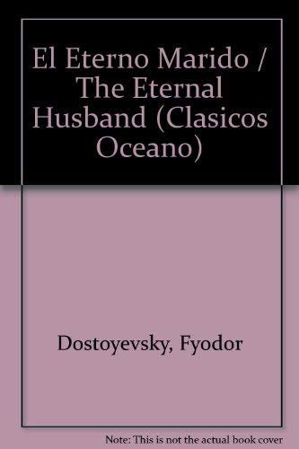 El Eterno Marido / The Eternal Husband (Clasicos Oceano) (Spanish Edition) (9789706514400) by Dostoyevsky, Fyodor