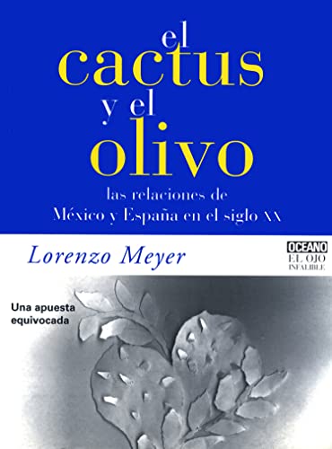 EL CACTUS Y EL OLIVO. LAS RELACIONES DE MEXICO Y ESPAÑA EN EL SIGLO XX