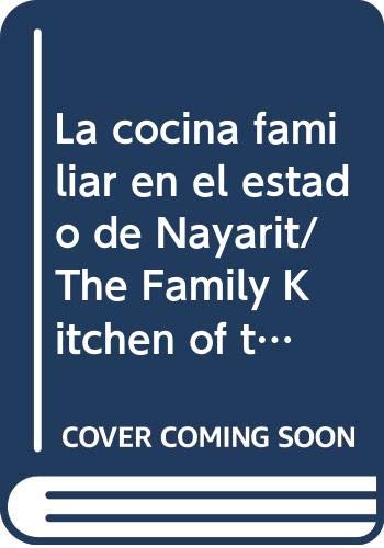 Beispielbild fr La cocina familiar en el estado de Nayarit/ The Family Kitchen of the State of Nayarit (Cocina Familiar/ Family Kitchen) (Spanish Edition) zum Verkauf von SecondSale