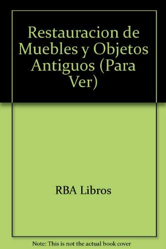 9789706516046: Restauracion De Muebles Y Objetos Antiguos (Para Ver) (Spanish Edition)
