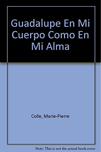 Stock image for Guadalupe: En Mi Cuerpo Como En Mi AlCorcuera, Marie-Pierre Colle for sale by Iridium_Books
