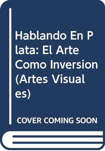 Beispielbild fr Hablando En Plata: El Arte Como Inversion (Artes Visuales) (Spanish Edition) zum Verkauf von HPB-Emerald