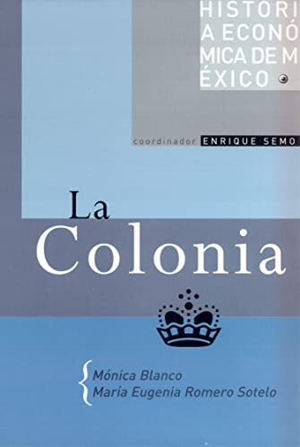 Imagen de archivo de La Colonia / The Colony (Historia Economica De Mexico) (Spanish Edition) by B. a la venta por Iridium_Books