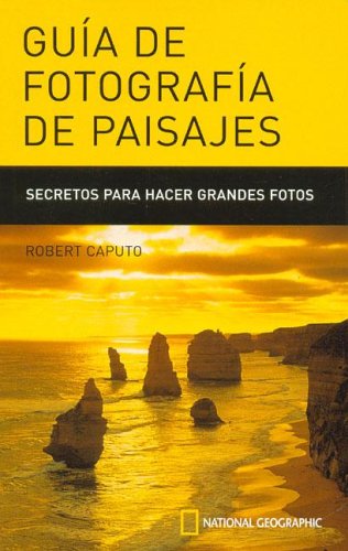 Guia de Fotografia de Paisajes (Spanish Edition) (9789706519641) by Robert Caputo