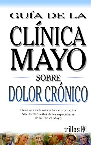 Beispielbild fr Mayo Clinic Chronic Pain: Guia de La Clinica Mayo Sobre Dolor Cronico (Spanish Edition) zum Verkauf von Irish Booksellers