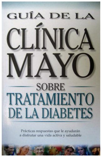 9789706553706: Guia de la Clinica Mayo sobre el tratamiento de la Diabetes /Mayo Clinic On the treatment of Diabetes: Practicas Respuestas que le Ayudaran a ... Help You Enjoy an Active and Healthy Life