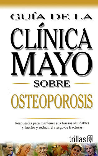 Stock image for Mayo Clinic on Osteoporosis (Spanish Ed): How to Keep Your Bones Strong and Reduce the Risk of Fracture (Guia de la Clinica Mayo) for sale by Ergodebooks