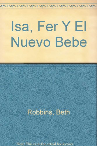 Isa, Fer Y El Nuevo Bebe (Spanish Edition) (9789706566034) by Robbins, Beth