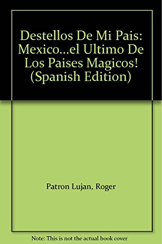 Beispielbild fr Destellos De Mi Pais: Mexico.el Ultimo De Los Paises Magicos! (Spanish Edition) zum Verkauf von Solr Books