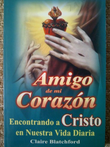 Stock image for Amigo de mi corazon/ Friend of my heaBlatchford, Claire for sale by Iridium_Books