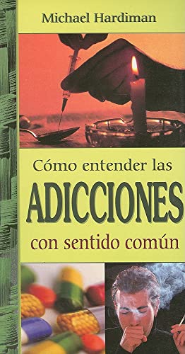 9789706663184: Como Entender las Adicciones con Sentido Comun (Spanish Edition)