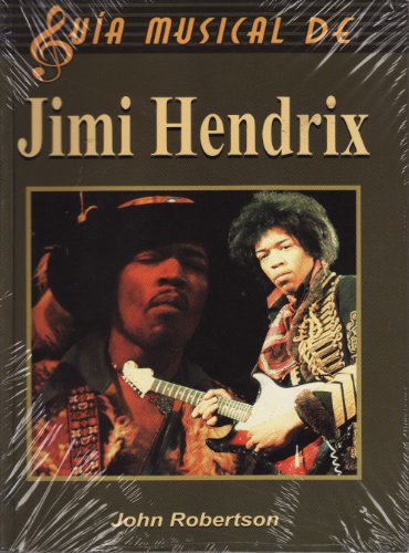 Jimi Hendrix/ The Complete Guide to the Music of Jimi Hendrix (Guia musical de/ Music Guide of) (Spanish Edition) (9789706663528) by Robertson, John