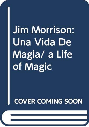 Jim Morrison: Una Vida De Magia/ a Life of Magic (Spanish Edition) (9789706663795) by Lisciandro, Frank