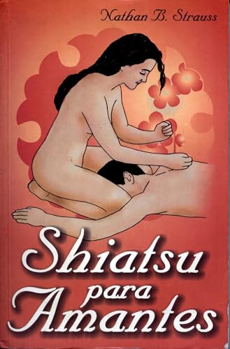 Imagen de archivo de Shiatsu Para Amantes (Spanish EditionStrauss, Nathan a la venta por Iridium_Books