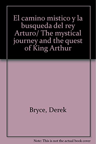 El camino mistico y la busqueda del rey Arturo/ The mystical journey and the quest of King Arthur (Spanish Edition) (9789706664242) by Bryce, Derek