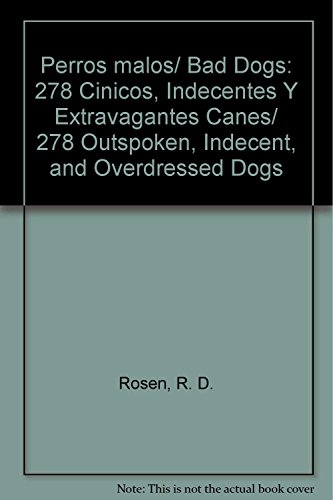 Stock image for Perros malos/ Bad Dogs: 278 Cinicos, Indecentes Y Extravagantes Canes/ 278 Ou. for sale by Iridium_Books