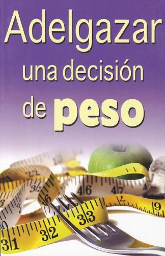 Beispielbild fr Adelgazar, una Decision de Peso (Spanish Edition) by Perez, Marco Antonio Gomez zum Verkauf von Iridium_Books