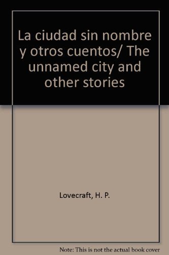 La ciudad sin nombre y otros cuentos/ The unnamed city and other stories (Spanish Edition) (9789706666406) by Lovecraft, H. P.