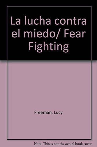 La lucha contra el miedo/ Fear Fighting (Spanish Edition) (9789706666505) by Freeman, Lucy