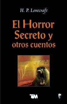 9789706666635: El horror secreto y otros cuentos/ The Lurking Fear, The Unnamable, The others Gods, The Quest of Iranon (Spanish Edition)