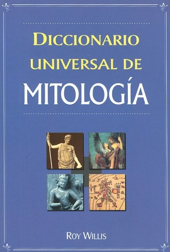 9789706666925: Diccionario Universal de Mitologia: Manual de Consulta de la A-Z de los Dioses, Diosas, Heroes, Heroinas, Semidioses y Bestias Legendarias (Spanish Edition)