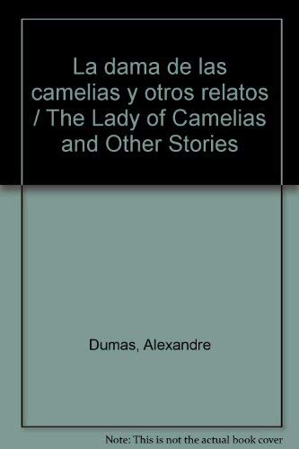 Imagen de archivo de La dama de las camelias y otros relatos / The Lady of Camelias and Other Stories (Spanish Edition) a la venta por ThriftBooks-Atlanta