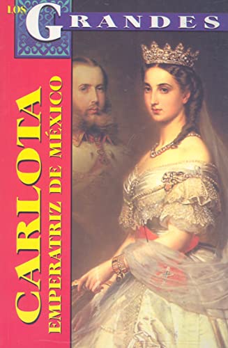 Imagen de archivo de Carlota, Emperatriz de Mexico: Un Destino Dificil a la venta por ThriftBooks-Dallas