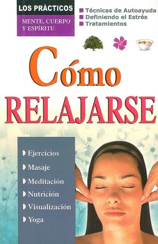 Stock image for Como Relajarse (Los Practicos: Mente, Cuerpro y Espiritu) (Spanish Edition) for sale by SecondSale