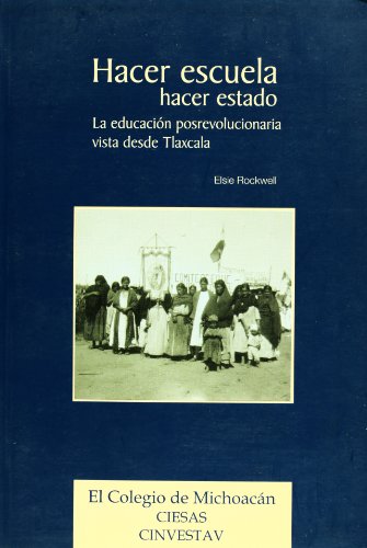 Stock image for Hacer escuela, hacer estado: La educacion posrevolucionaria vista desde Tlaxcala for sale by N. Fagin Books