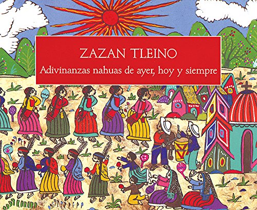 Stock image for Za Zan Tleino: Adivinanzas Nahuas De Ayer (Spanish Edition) [Paperback] by Fl. for sale by Iridium_Books