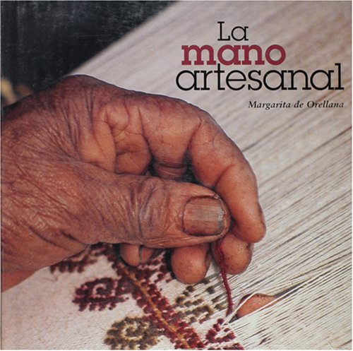 La mano artesanal (The Artisans Hand) (Spanish Edition) (9789706830753) by Margarita De Orellana