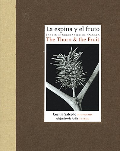 Stock image for La espina y el fruto: Jardin etnobotanico de Oaxaca (The Thorn and the Fruit: The Ethnobotanical Garden of Oaxaca) (Spanish and English Edition) for sale by Hafa Adai Books