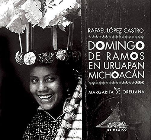 Domingo de ramos en Uruapan, Michoacan / Palm Sunday in Uruapan, Michoacan (Spanish Edition) (9789706831583) by Margarita De Orellana