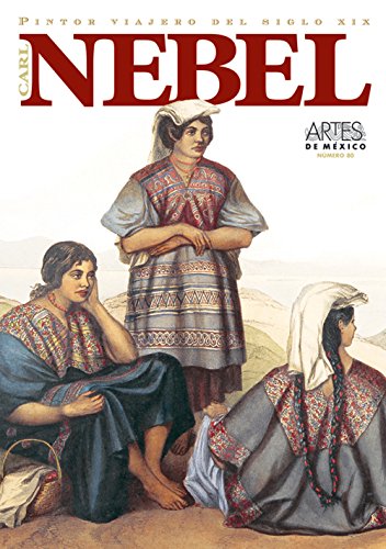 Carl Nebel, Pintor viajero del siglo XIX (Carl Nebel, XIX Century Itinerant Painter), Artes de Mexico # 80 (Bilingual edition: Spanish/English) (Spanish Edition) (9789706831835) by Arturo Aguilar; Leonardo Lopez Lujan; Pablo Diener; Ron Tyler