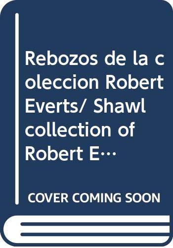 Rebozos de la coleccion Robert Everts/ Shawl collection of Robert Everts (Spanish Edition) (9789706832306) by Castello, Teresa; Lechuga, Ruth D.