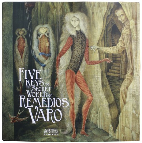 The Five Keys to the Secret World of Remedios Varo (9789706833389) by Tere Arcq; Fariba Bogzaran; Jaime Moreno Villarreal; Janet Kaplan; Et Al